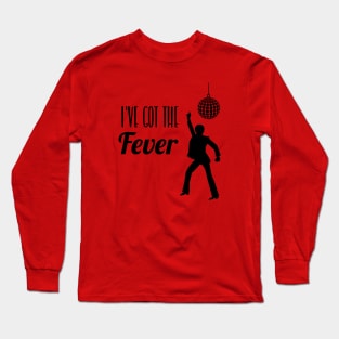 I've Got The Fever Long Sleeve T-Shirt